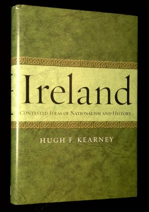 Item #B63323 Ireland: Contested Ideas of Nationalism and History. Hugh F. Kearney