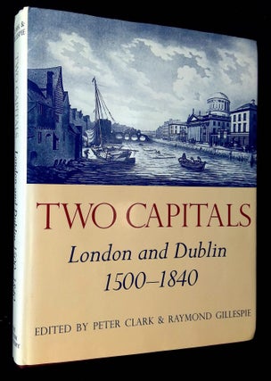 Item #B63326 Two Capitals: London and Dublin 1500-1840 [Proceedings of the British Academy 107]....