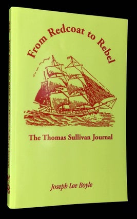 Item #B63329 From Redcoat to Rebel: The Thomas Sullivan Journal. Joseph Lee Boyle