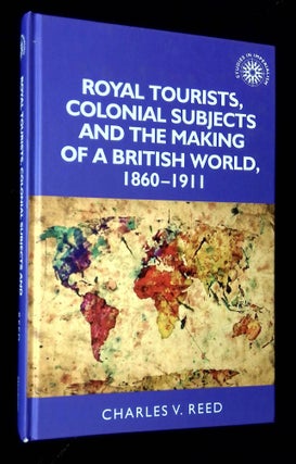 Item #B63341 Royal Tourists, Colonial Subjects and the Making of a British World, 1860-1911....