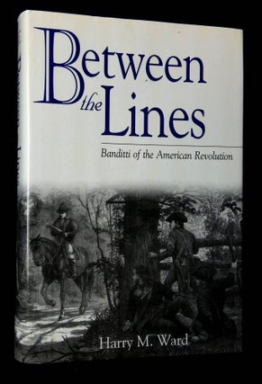 Item #B63364 Between the Lines: Banditti of the American Revolution. Harry M. Ward