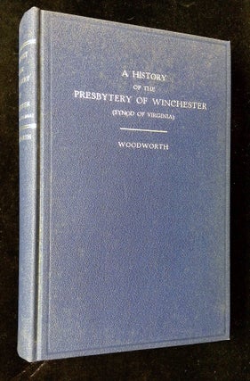 Item #B63376 A History of the Presbytery of Winchester (Synod of Virginia): Its Rise and Growth,...