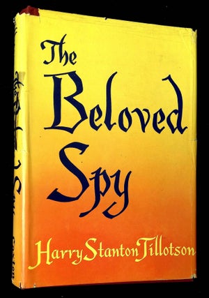 Item #B63381 The Beloved Spy: The Life and Loves of Major John Andre. Harry Stanton Tillotson