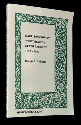 Item #B63393 Harrison County, West Virginia Death Records 1853-1903. Patricia B. Hickman