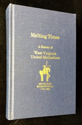 Item #B63402 Melting Times: A History of West Virginia United Methodism. Carl E. Burrows, Robert...