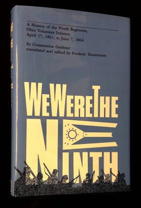 Item #B63414 "We Were the Ninth": A History of the Ninth Regiment,. Ohio Volunteer Infantry April...