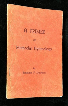 Item #B63573 A Primer of Methodist Hymnology. Benjamin Franklin Crawford