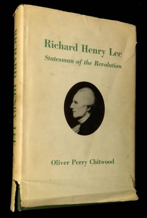 Item #B63605 Richard Henry Lee: Statesman of the Revolution [Signed by Chitwood!]. Oliver Perry...