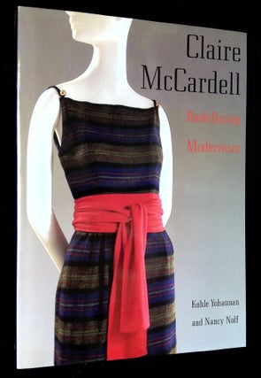 Item #B63635 Claire McCardell: Redefining Modernism. Kohle Yohannan, Nancy Nolf, Dorothy Twining...