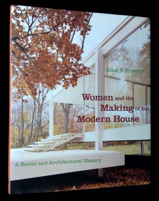 Item #B63653 Women and the Making of the Modern House: A Social and Architectural History. Alice...