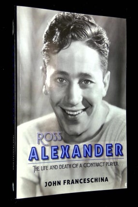 Item #B63738 Ross Alexander: The Life and Death of a Contract Player. John Franceschina
