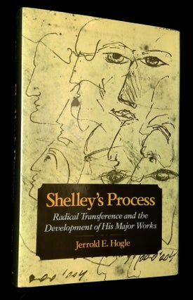 Item #B63748 Shelley's Process: Radical Transference and the Development of His Major Works....