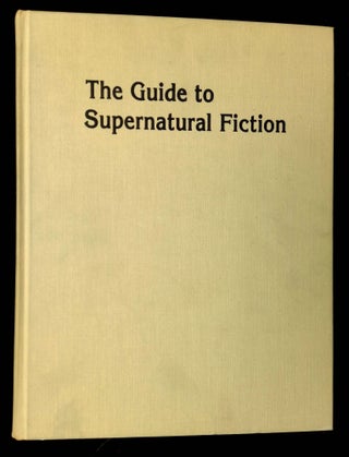 Item #B63836 The Guide to Supernatural Fiction: A Full Description of 1,775 Books from 1750 to...