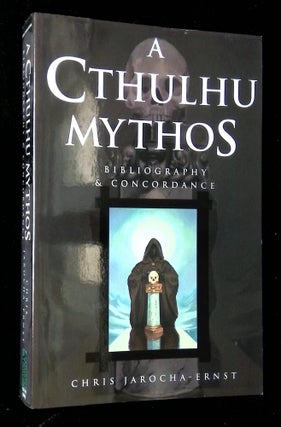 Item #B63860 A Cthulhu Mythos: Bibliography & Concordance. Chris Jarocha-Ernst