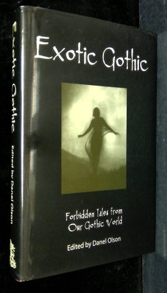 Item #B63861 Exotic Gothic: Forbidden Tales from Our Gothic World. Danel Olson