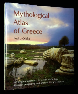 Item #B63862 Mythological Atlas of Greece. Pedro Olalla, Aranzazu Priego