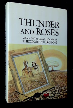 Item #B63899 Thunder and Roses: Volume IV--The Complete Stories of Theodore Sturgeon [This volume...