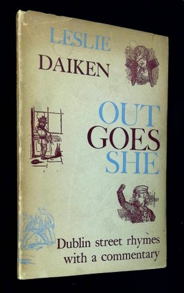 Item #B63930 Out Goes She: Dublin Street Rhymes Collected and With a Commentary. Leslie Daiken