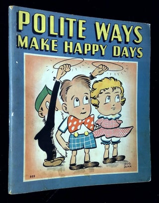 Item #B63966 Polite Ways Make Happy Days. Chester Weil, Bob Dunn