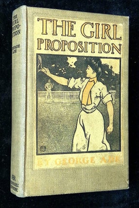 Item #B63981 The Girl Proposition: A Bunch of He and She Fables. George Ade