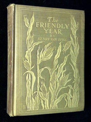 Item #B63997 The Friendly Year: Chosen and Arranged from the Works of Henry van Dyke. Henry van...