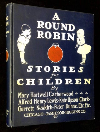Item #B63998 A Round Robin: Stories for Children. Mary Hartwell Catherwood, etc