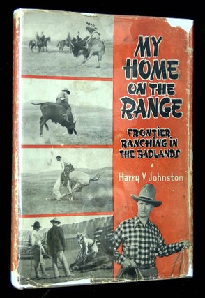 Item #B64004 My Home on the Range: Frontier Life in the Bad Lands [Inscribed by Johnston!]. Harry...