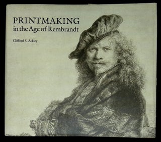 Item #B64038 Printmaking in the Age of Rembrandt. Clifford S. Ackley