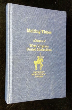 Item #B64131 Melting Times: A History of West Virginia United Methodism. Carl E. Burrows, Robert...