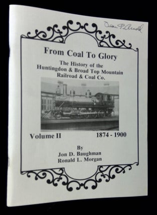 Item #B64232 From Coal to Glory: The History of the Huntingdon & Broad Top Mountain Railroad &...