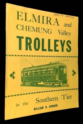 Item #B64234 Elmira and Chemung Valley Trolleys in the Southern Tier. William R. Gordon
