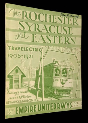 Item #B64235 The Rochester, Syracuse and Eastern "Travelectric" 1906-1931: Also Newark & Marion...