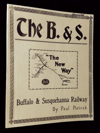 Item #B64237 The History of the Buffalo & Susquehanna [Signed by Pietrak!]. Paul Pietrak