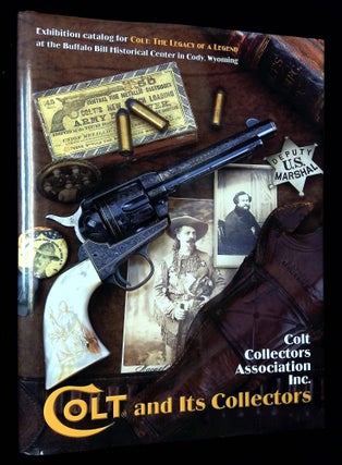 Item #B64272 Colt and Its Collectors: Exhibition Catalog for Colt: The Legacy of a Legend....