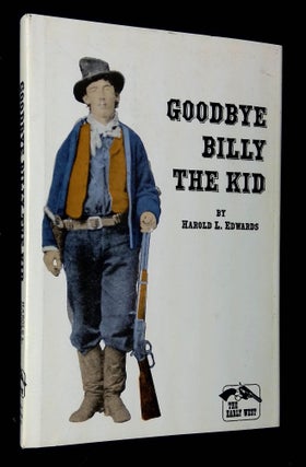 Item #B64280 Goodbye Billy the Kid. Harold L. Edwards