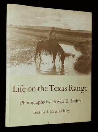 Item #B64282 Life on the Texas Range. Erwin E.--Photography Smith, J. Evetts Haley