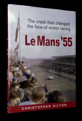 Item #B64287 Le Mans '55: The Crash that Changed the Face of Motor Racing. Christopher Hilton