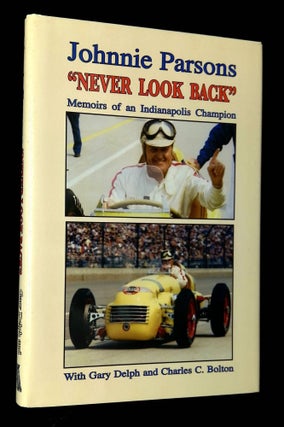 Item #B64299 "Never Look Back": Memoirs of an Indianapolis Champion. Johnnie Parsons, Charles C....