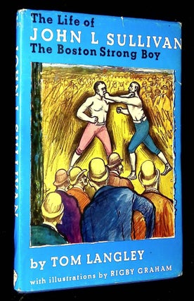 Item #B64303 The Life of John L. Sullivan: The Boston Strongboy. Tom Langley, Rigby Graham