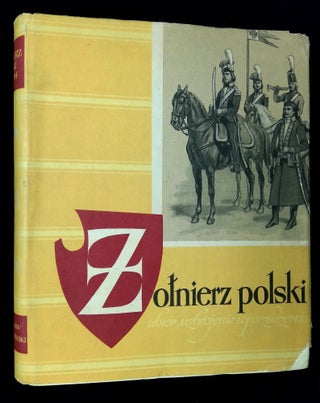 Item #B64313 Zolnierz Polski: Ubior, Uzbrojenie i Oporzadzenie od Wieku XI do Roku 1960--Od 1697...