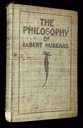 Item #B64328 The Philosophy of Elbert Hubbard [Signed by Hubbard! No. 1909 of 9983 copies!]....