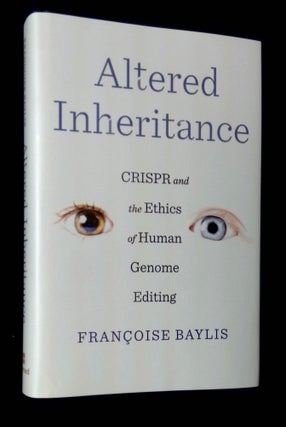 Item #B64372 Altered Inheritance: CRISPR and the Ethics of Human Genome Editing. Francoise Baylis