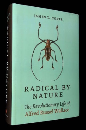 Item #B64413 Radical by Nature: The Revolutionary Life of Alfred Russel Wallace. James T. Costa
