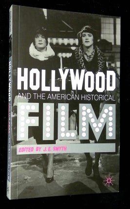 Item #B64447 Hollywood and the American Historical Film. J. E. Smyth