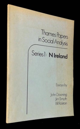 Item #B64512 Thames Papers in Social Analysis--Series 1: N. Ireland. John Downing, Jim Smyth,...