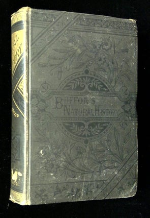 Item #B64533 Buffon's Natural History of Man, the Globe, and of Quadrupeds, With Additions from...