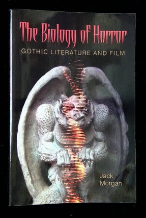 Item #B64544 The Biology of Horror: Gothic Literature and Film. Jack Morgan