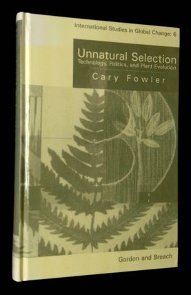 Item #B64566 Unnatural Selection: Technology, Politics, and Plant Evolution. Cary Fowler