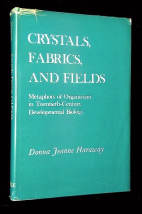 Item #B64625 Crystals, Fabrics, and Fields: Metaphors of Organicism in Twentieth-Century...