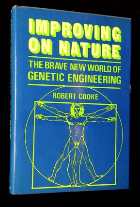 Item #B64635 Improving on Nature: The Brave New World of Genetic Engineering. Robert Cooke